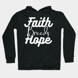 Faith Breeds Hope breeds Hoodie